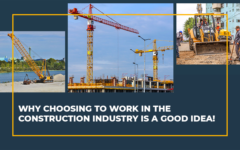 Why Choosing to Work in the Construction Industry is a Good Idea!