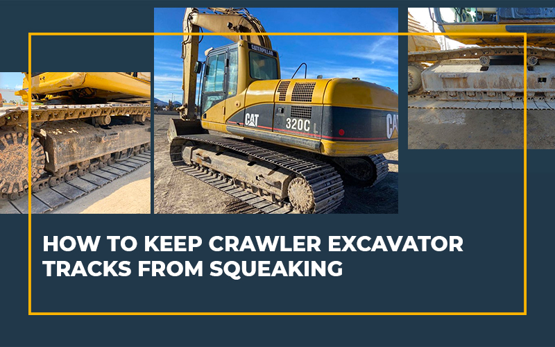 How to Keep Crawler Excavator Tracks from Squeaking