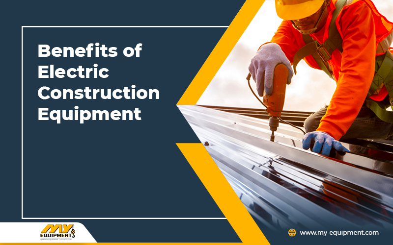 Benefits of Electric Construction Equipment