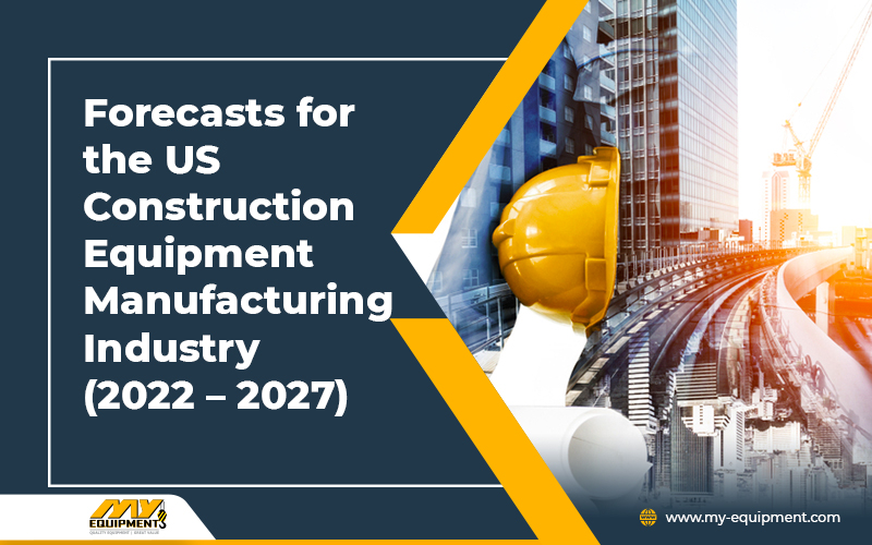 Construction Equipment Manufacturing Industry (2022 – 2027)