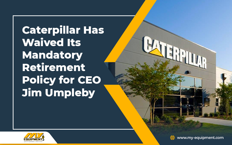 Caterpillar Has Waived Its Mandatory Retirement Policy for CEO Jim Umpleby