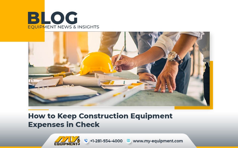 How to Keep Construction Equipment Expenses in Check