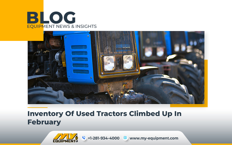 Inventory of Used Tractors Climbed Up in February