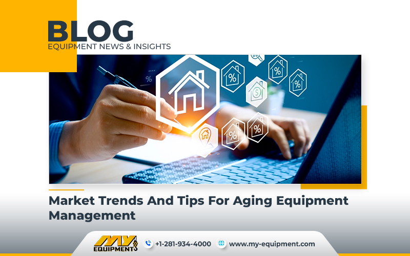 Market Trends And Tips For Aging Equipment Management