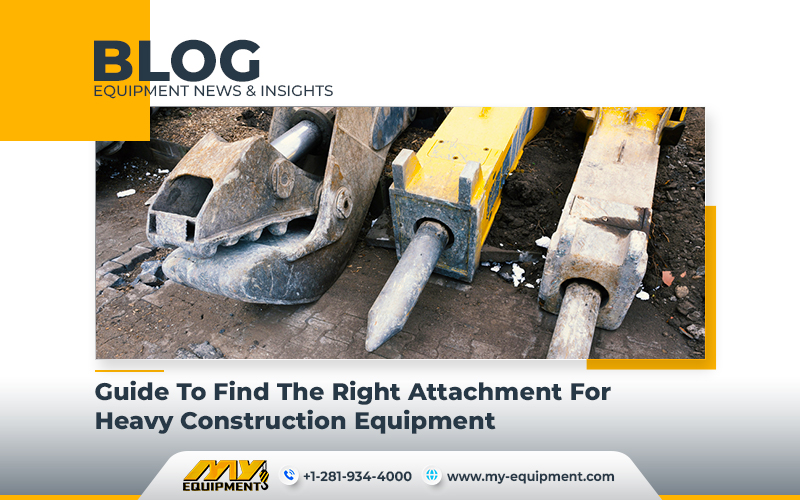 Guide To Find The Right Attachment For Heavy Construction Equipment