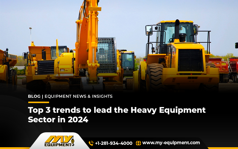 Top 3 Trends To Lead The Heavy Equipment Sector In 2024