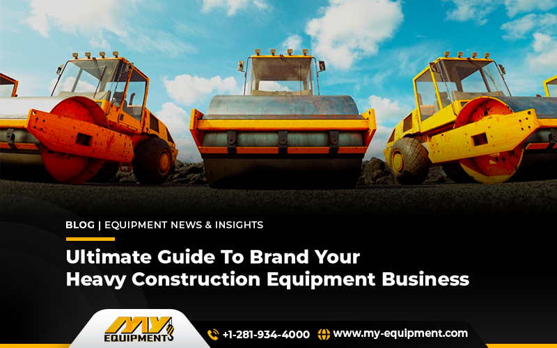 Ultimate Guide To Brand Your Heavy Construction Equipment Business