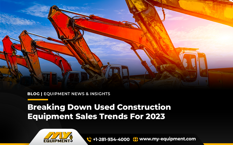Breaking Down Used Construction Equipment Sales Trends For 2023