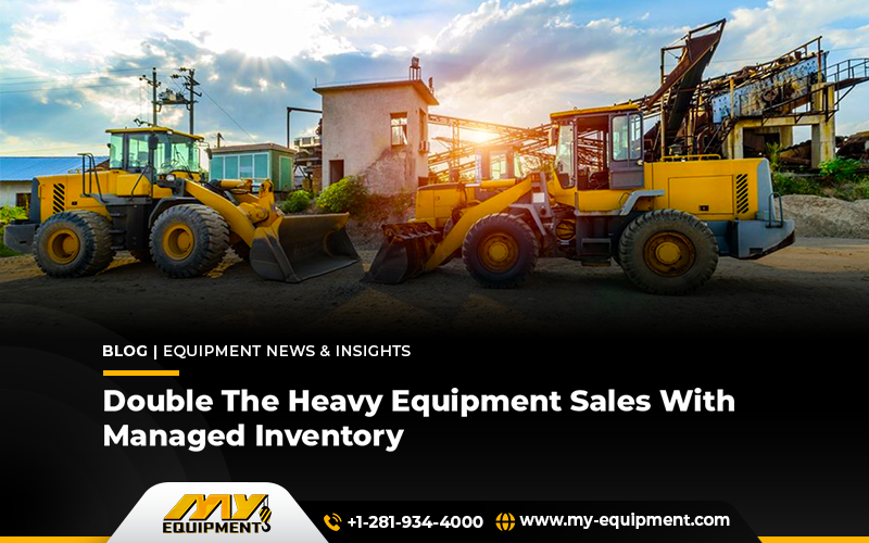 Double The Heavy Equipment Sales With Managed Inventory