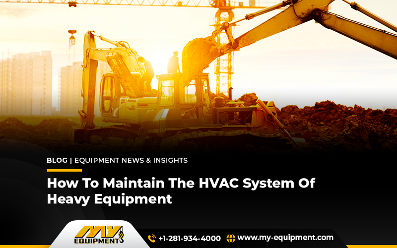 How To Maintain The HVAC System Of Heavy Equipment?