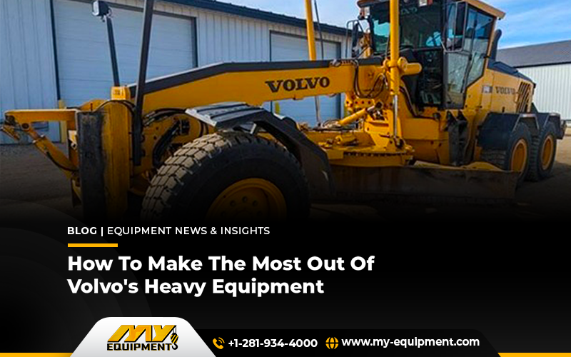 How To Make The Most Out Of Volvo’s Heavy Equipment?