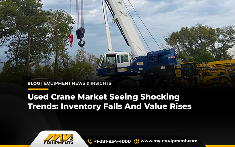 Used Crane Market Seeing Shocking Trends: Inventory Falls And Value Rises