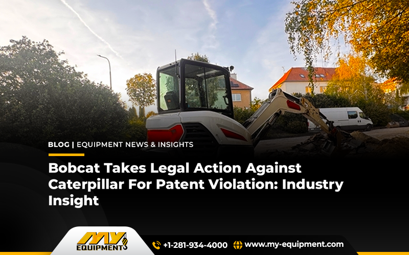 Bobcat Takes Legal Action Against Caterpillar For Patent Violation: Industry Insight