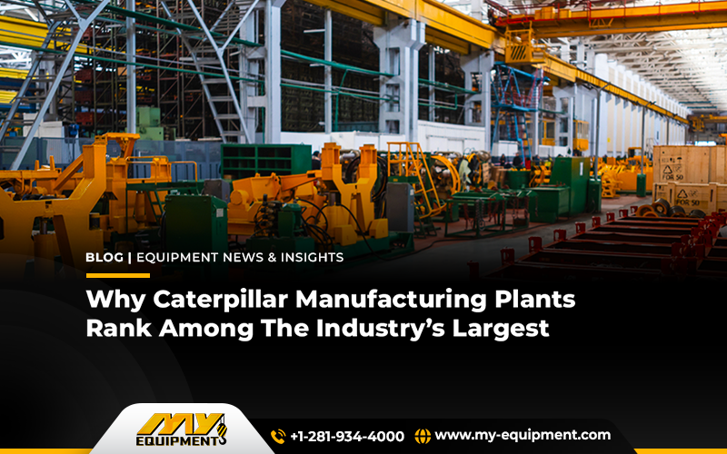 Why Caterpillar Manufacturing Plants Rank Among The Industry’s Largest
