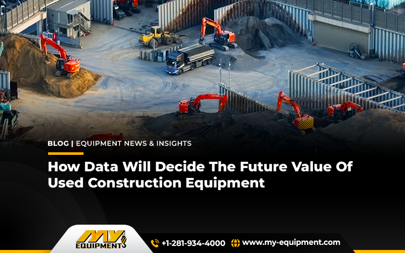 How Data Will Decide The Future Value Of Used Construction Equipment