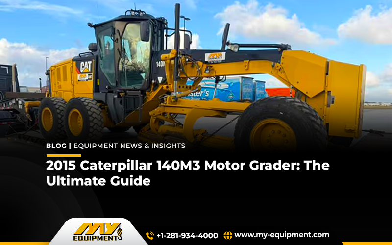 2015 Caterpillar 140M3 Motor Grader: The Ultimate Guide
