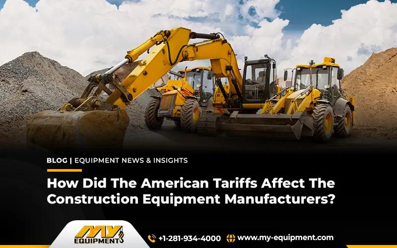 How Did The American Tariffs Affect The Construction Equipment Manufacturers?