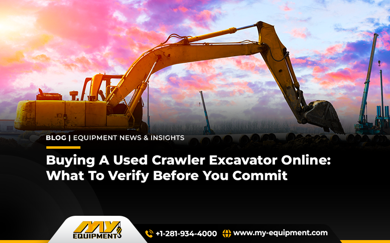 Buying A Used Crawler Excavator Online: What To Verify Before You Commit