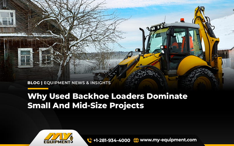 Why Used Backhoe Loaders Dominate Small And Mid-Size Projects