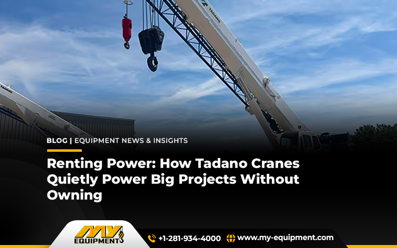 Renting Power: How Tadano Cranes Quietly Power Big Projects Without Owning