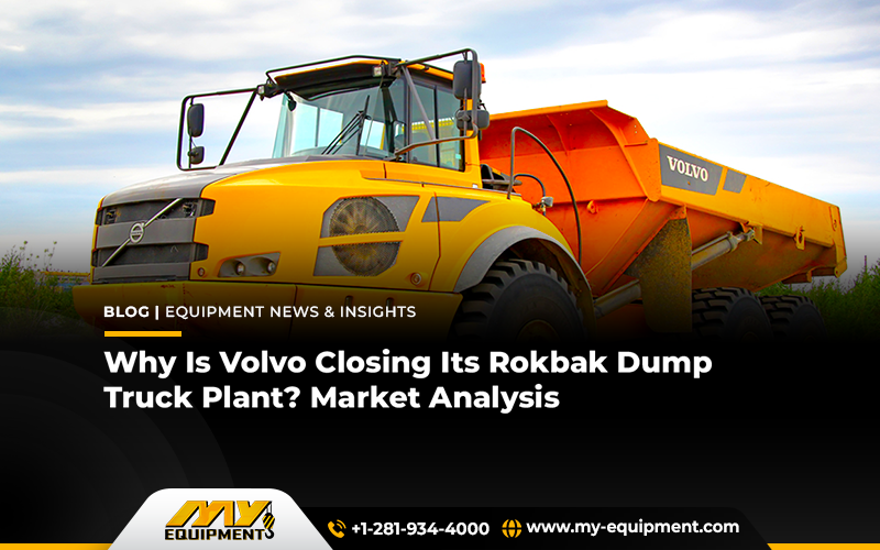 Why Is Volvo Closing Its Rokbak Dump Truck Plant? Market Analysis