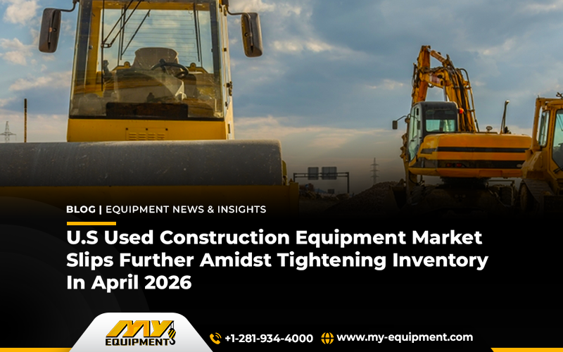 U.S Used Construction Equipment Market Slips Further Amidst Tightening Inventory In April 2026