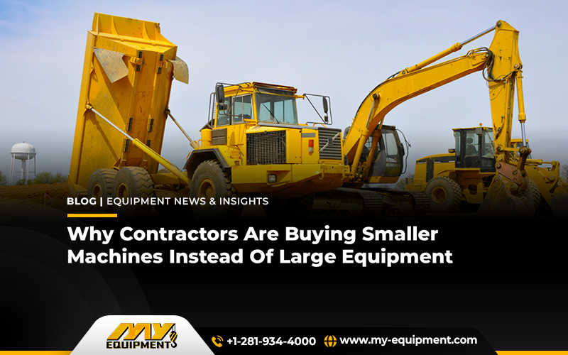 Why Contractors Are Buying Smaller Machines Instead Of Large Equipment