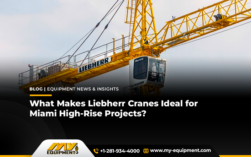 What Makes Liebherr Cranes Ideal for Miami High-Rise Projects?