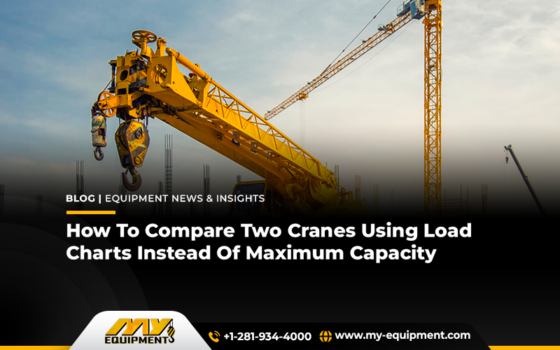 How To Compare Two Cranes Using Load Charts Instead Of Maximum Capacity