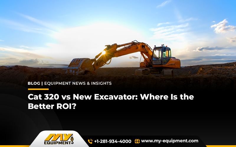 Cat 320 vs New Excavator: Where Is the Better ROI?
